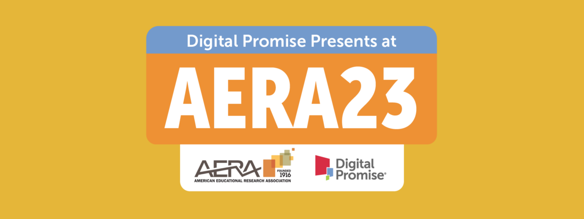 An image that says Digital promise Presents at AERA2023