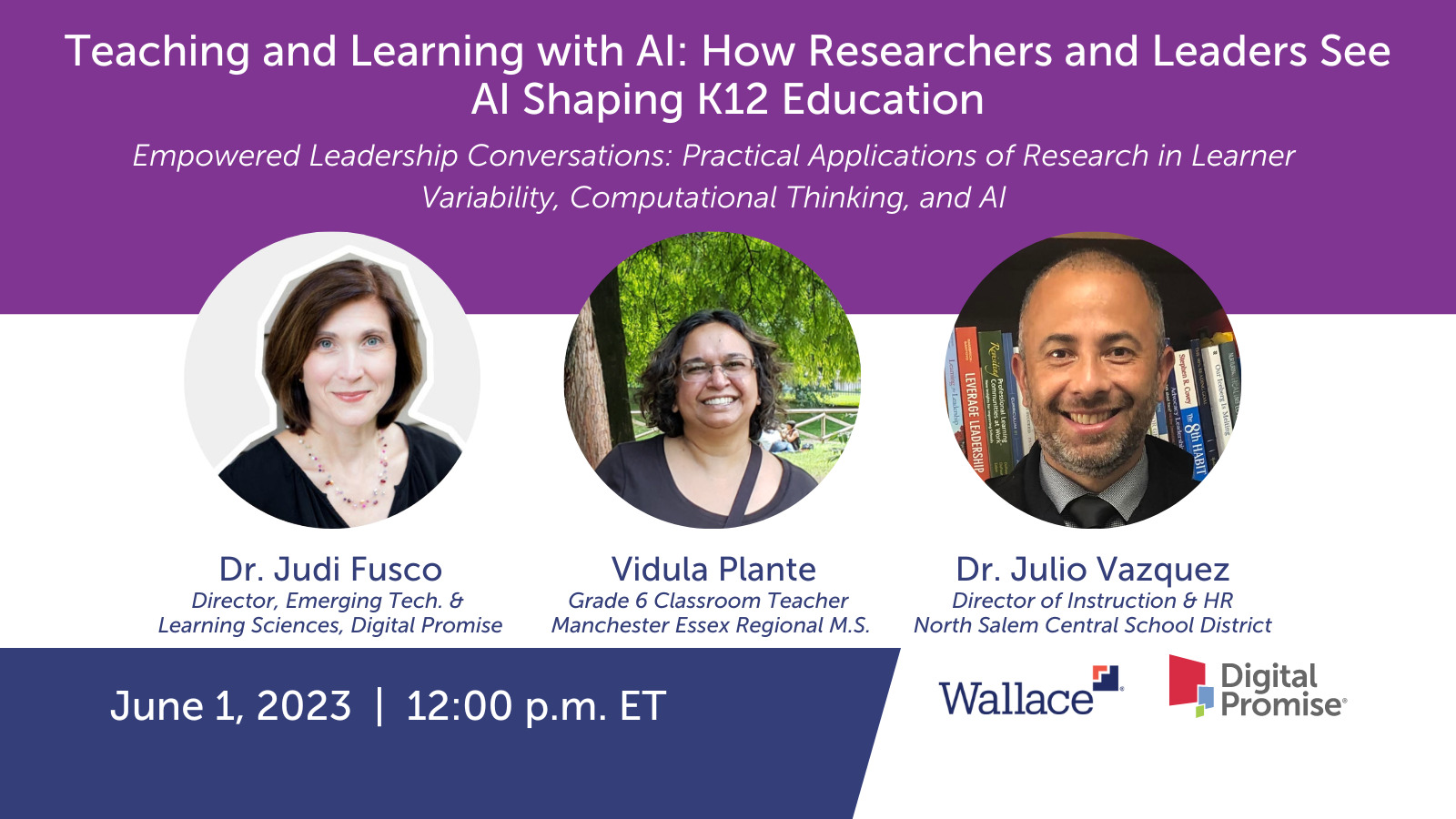 Teaching and Learning with I: How Researchers and Leaders See AI Shaping K-12 Education; featuring Dr. Judi Fusco, Vidula Plante, Dr. Julio Vazquez
