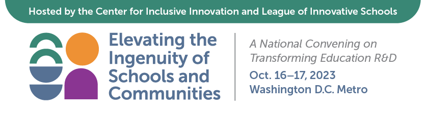 Elevanting the Ingenuity of Schools and Communities: A National Convening on Transforming Education R&D. Oct. 16-17, 2023 Washington D.C. Metro
