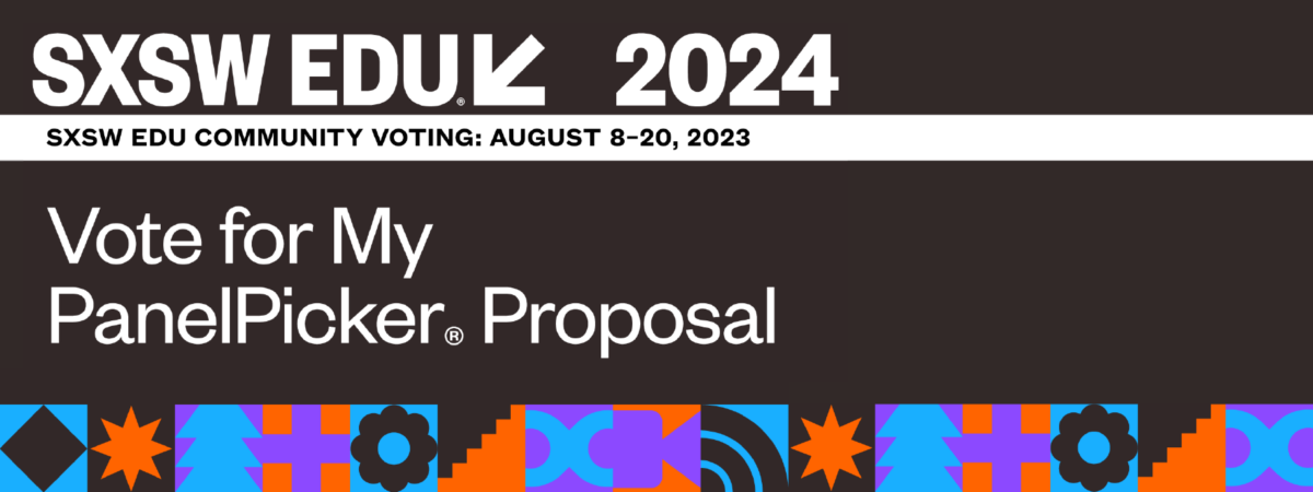 An image of SXSW EDU 2024 logo and the phrase 'Vote for my Panel Picker Proposal'