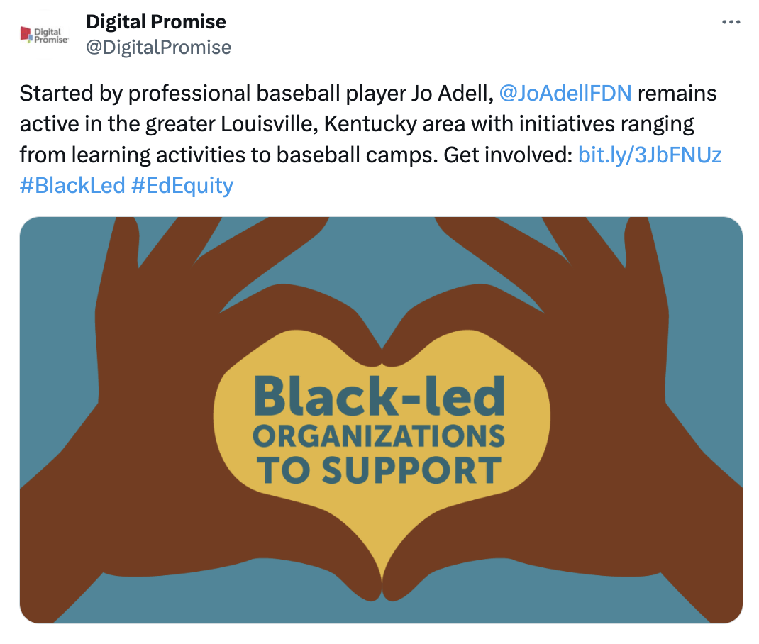 Started by professional baseball player Jo Adell, A photo of hands surrounding a heart-shaped image that reads "Black-led organizations to support." The caption reads "@JoAdellFDN remains active in the greater Louisville, Kentucky area with initiatives ranging from learning activities to baseball camps. Get involved: https://bit.ly/3JbFNUz #BlackLed #EdEquity"