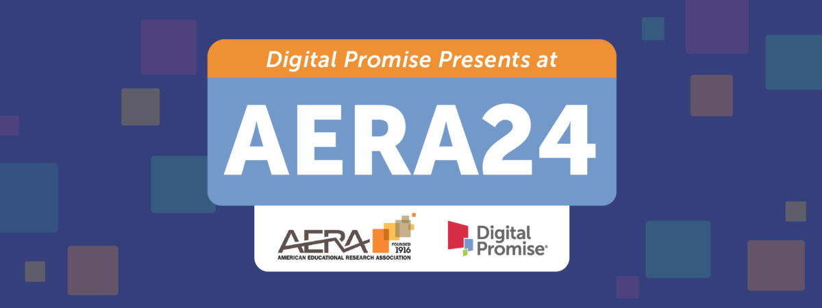 Digital Promise Presents at AERA24