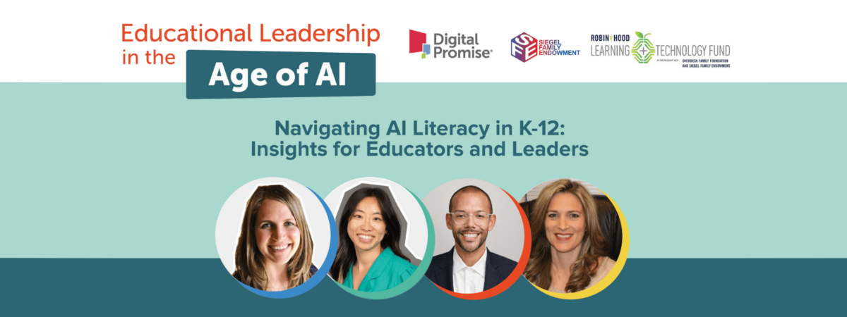 Graphic for the Educational Leadership in the Age of AI webinar "Navigating AI Literacy in K-12: Insights for Educators and Leaders." The graphic features headshots of speakers Kelly Mills, Keun-woo Lee, Joshua Elder, and Brooke Morgan. The logos of Digital Promise, Siegel Family Endowment, and the Robin Hood Learning + Technology Fund appear in the top right.