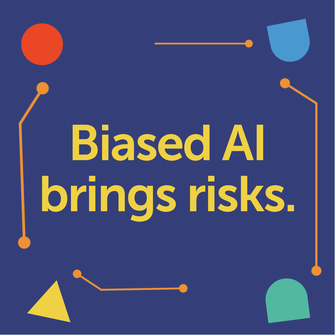 Biased AI brings risks.