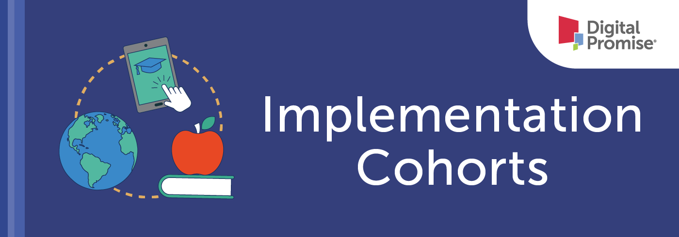 Blue graphic with the text "Implementation Cohorts" plus icons and Digital Promise's logo